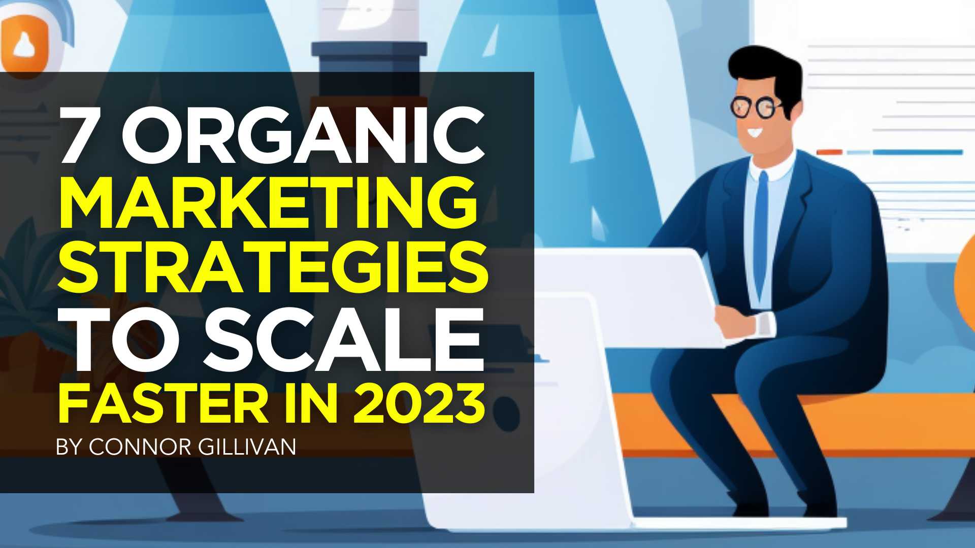 7 Organic Marketing Strategies to Scale Faster in 2023