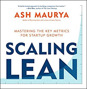 Scaling Lean: Mastering the Key Metrics for Startup Growth by Ash Maurya